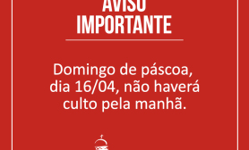 Não haverá culto domingo 16/04 pela manhã