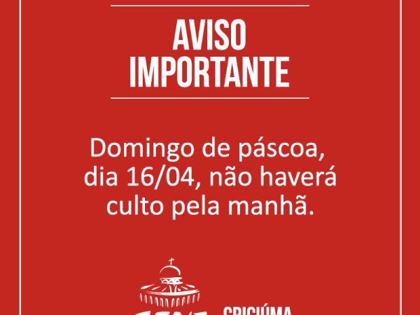 Não haverá culto domingo 16/04 pela manhã